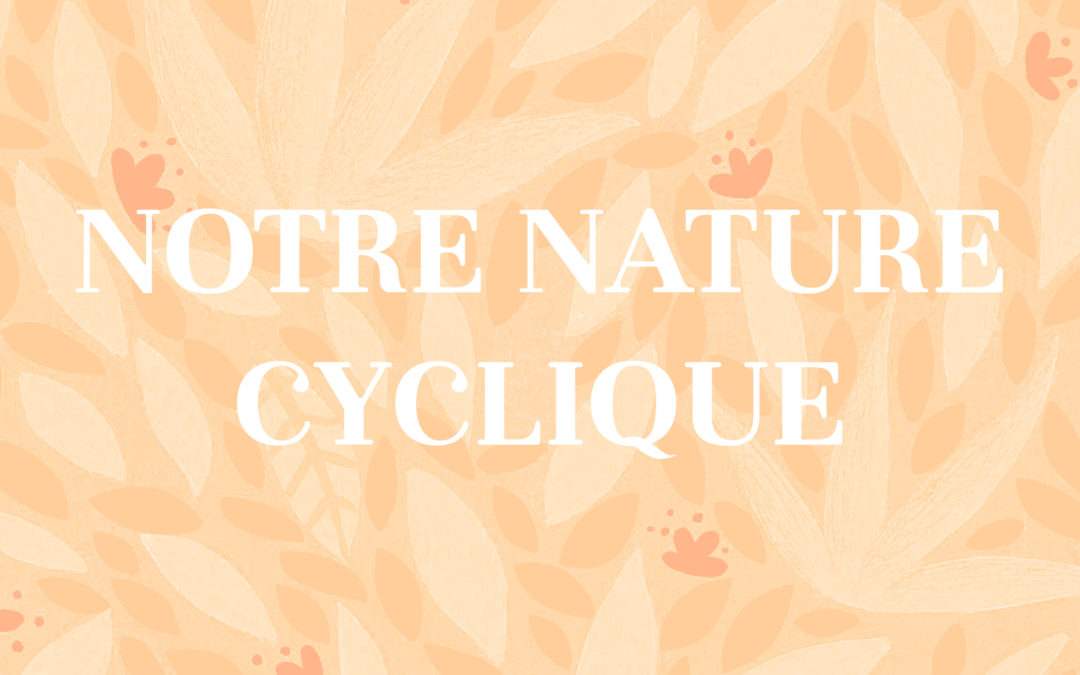 Notre nature cyclique